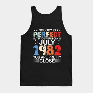 Nobody Is Perfect But If You Were Born In July 1982 You Are Pretty Close Happy Birthday 38 Years Old Tank Top